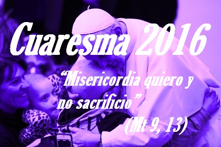 Mensaje del Santo Padre Francisco para la Cuaresma 2016